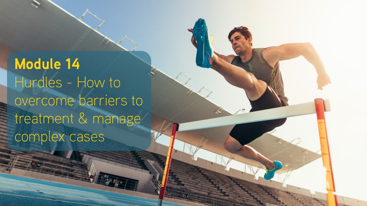 Hurdles - How to overcome barriers to treatment, and manage complex cases
